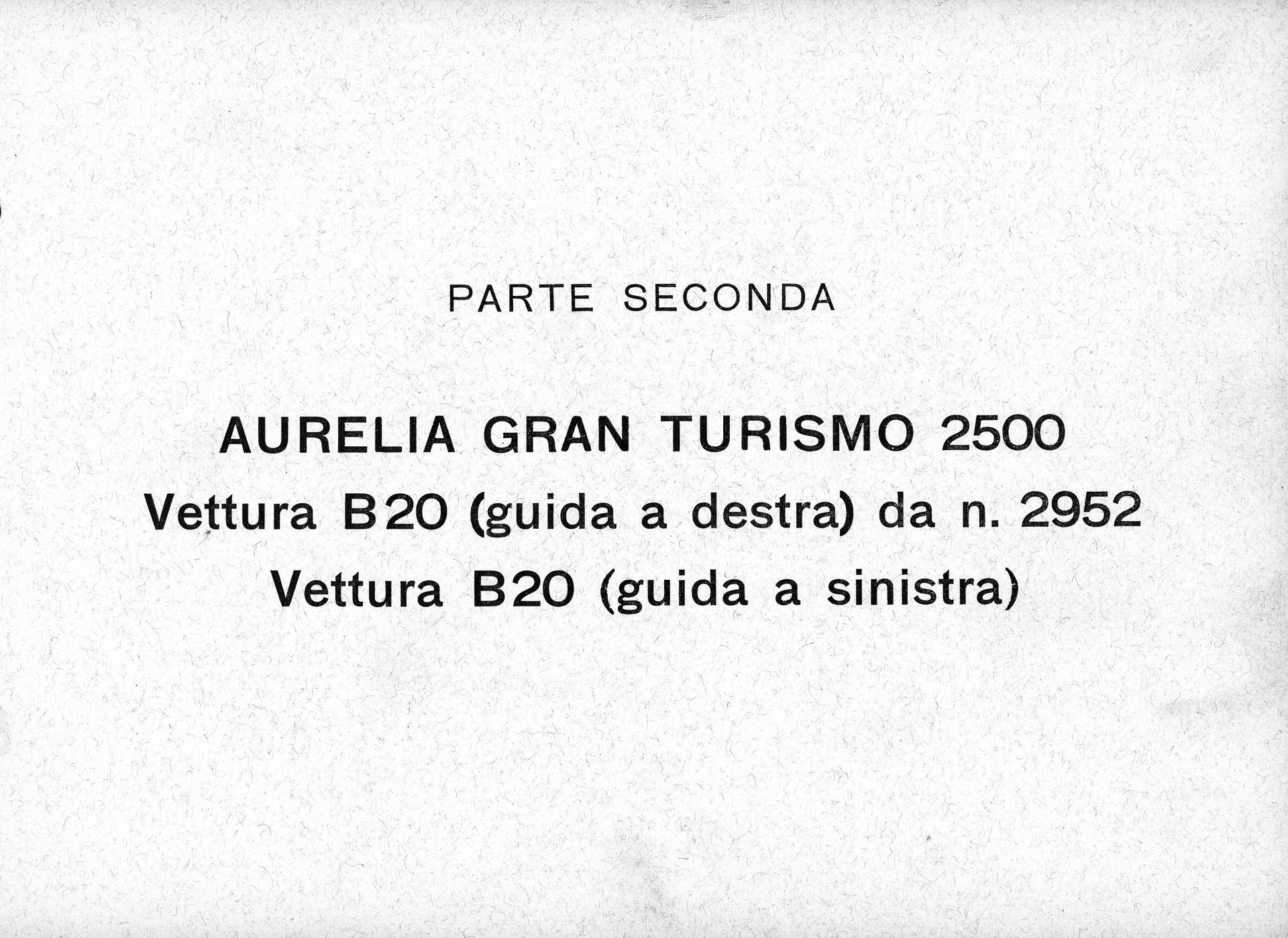 Text in Italian: Part 2, AURELIA GRAN TURISMO 2500, B20 car (right-hand drive) from no. 2952, B20 car (left-hand drive).