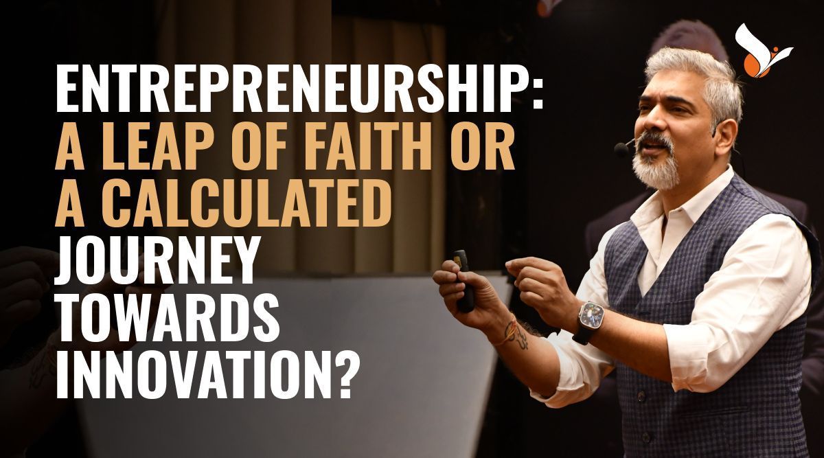 Entrepreneurship: A Leap of Faith or a Calculated Journey Towards Innovation?