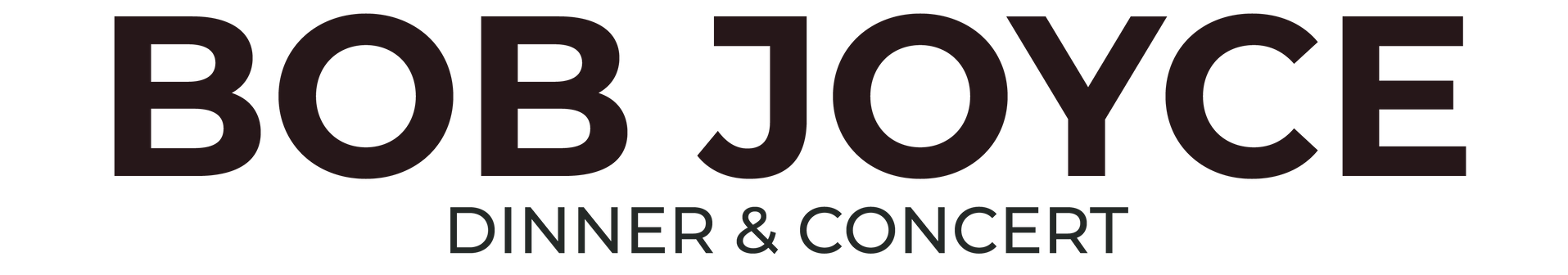 Bob Joyce, dinner & concert logo. Bold, black text on white background.