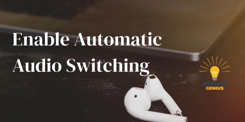 Enable Automatic Audio Switching Enable Automatic Audio Switching