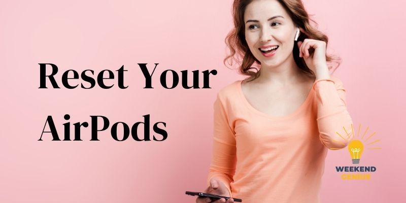 Reset Your AirPods Reset Your AirPods