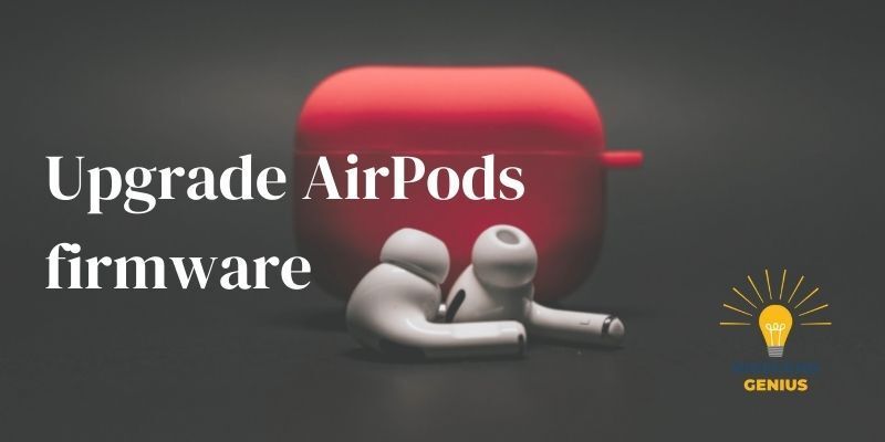 Upgrade AirPods firmware Upgrade AirPods firmware