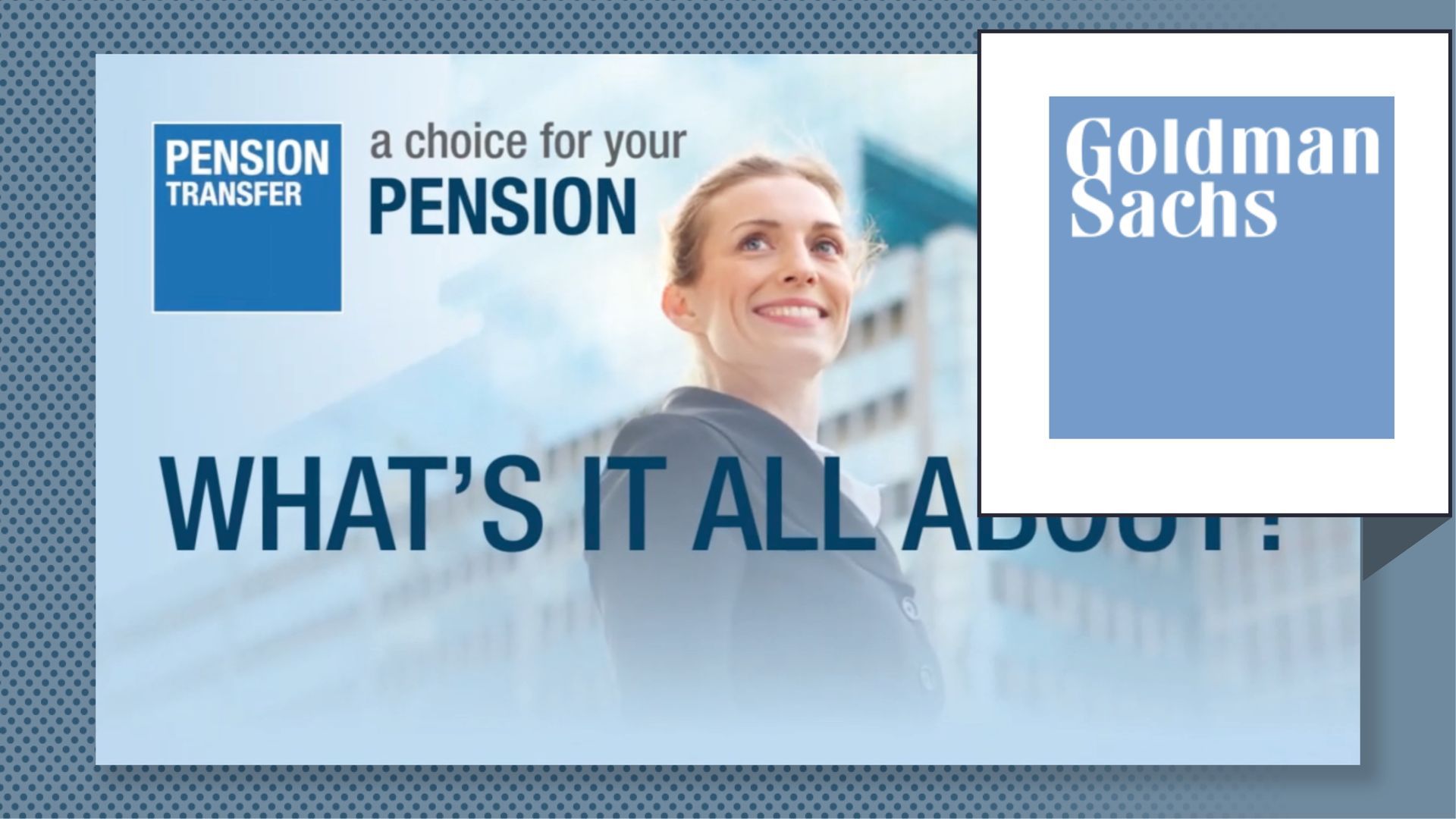 Pension transfer ad with smiling woman and “What’s it all about?” text, plus Goldman Sachs logo