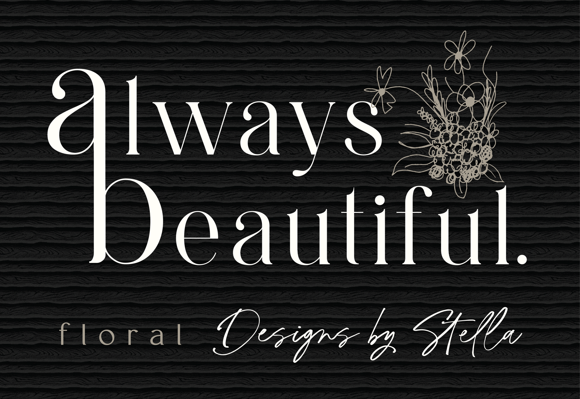 “Always beautiful” floral logo with delicate line-art flowers and “Designs by Stella” text