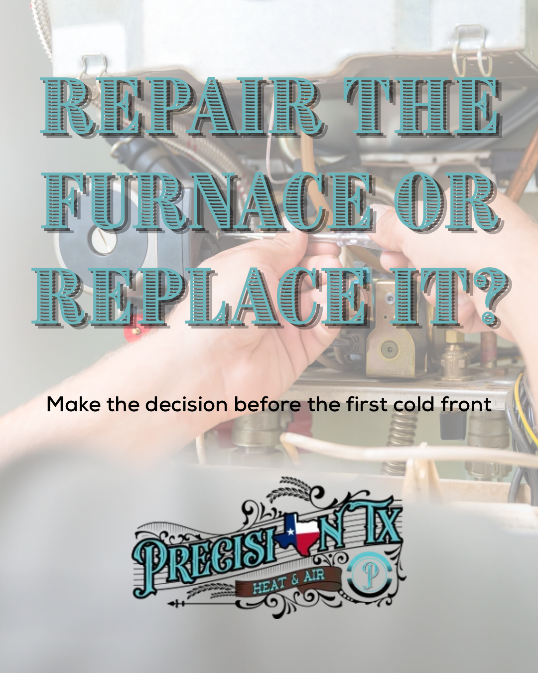 Repair the furnace or replace it? Blue text over furnace parts with “Make the decision before the first cold front.”