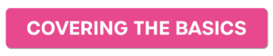 A pink button that says covering the basics on it