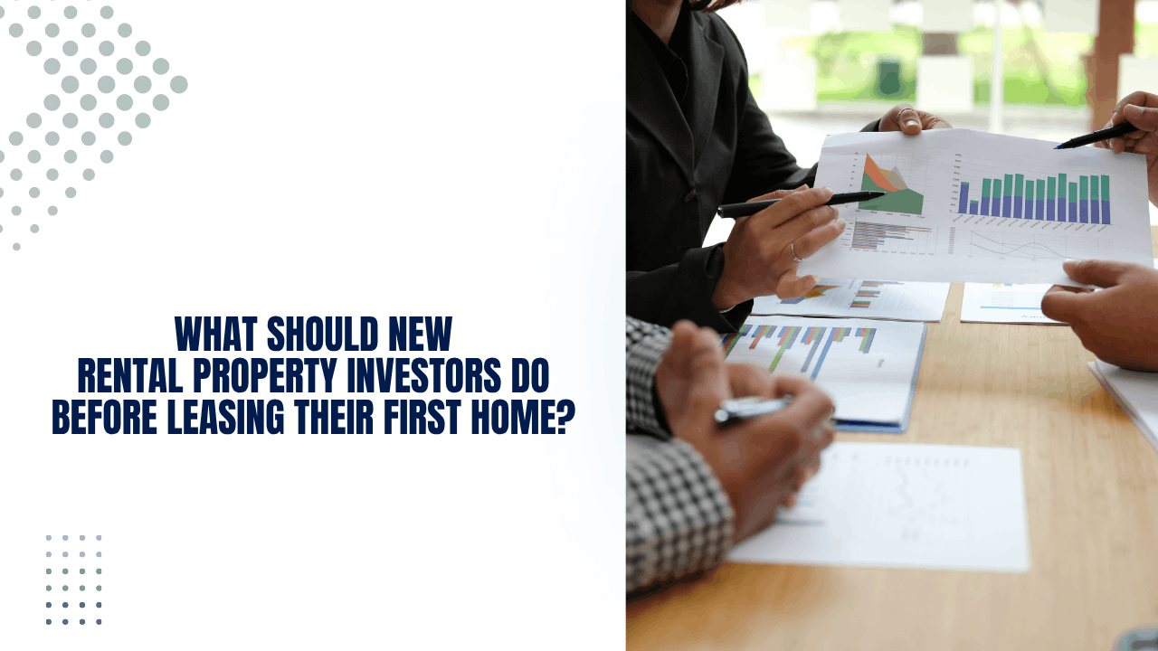 What Should New Rental Property Investors Do Before Leasing Their First Home - Article Banner