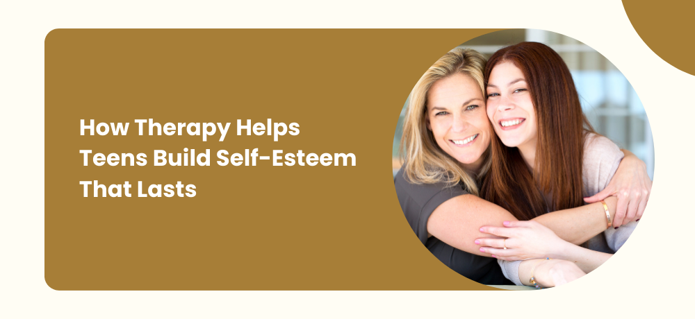 Graphic with text “How Therapy Helps Teens Build Self-Esteem That Lasts” and two smiling people hugging