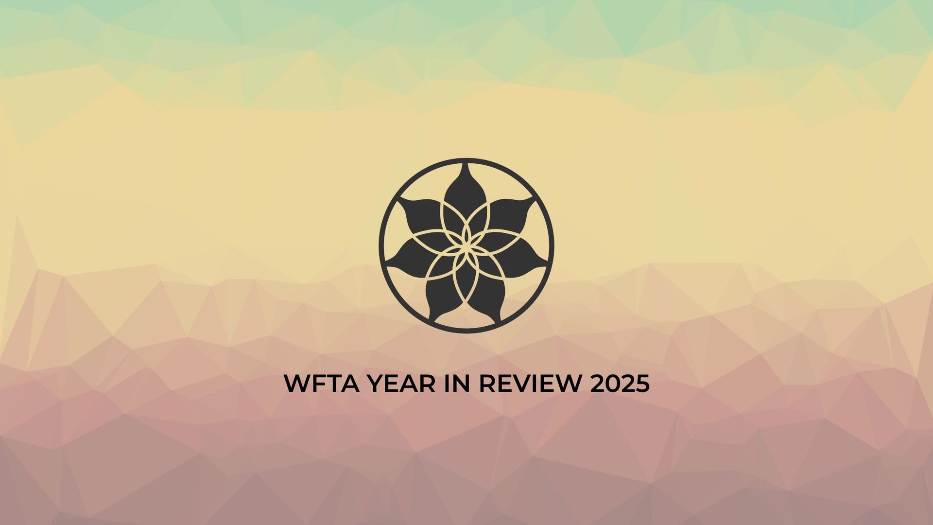 WFTA Year in Review 2025 graphic with a dark flower logo on a gradient background of pink, yellow, and blue geometric shapes.