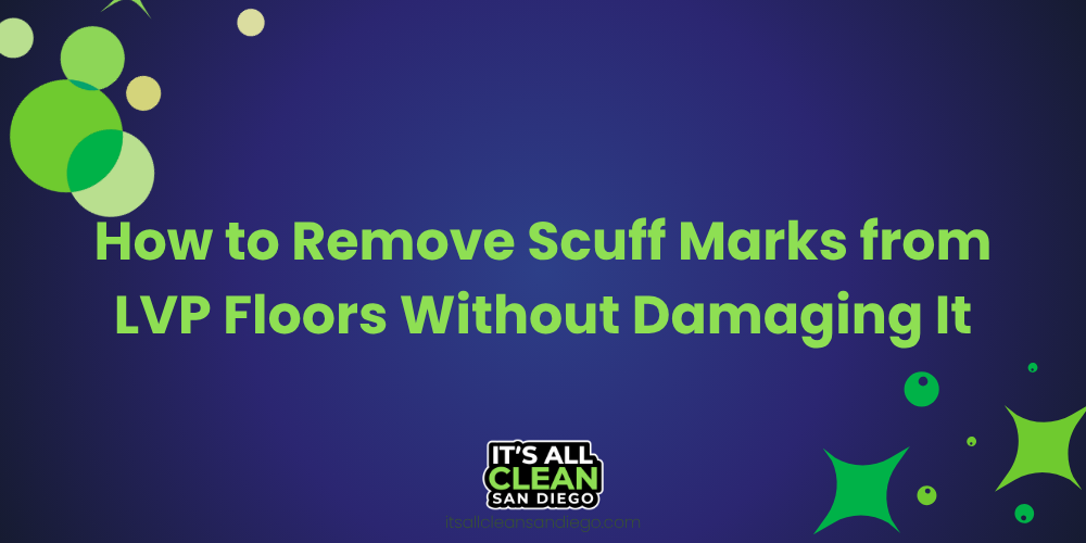 How to Remove Scuff Marks from LVP Floors Without Damaging It
