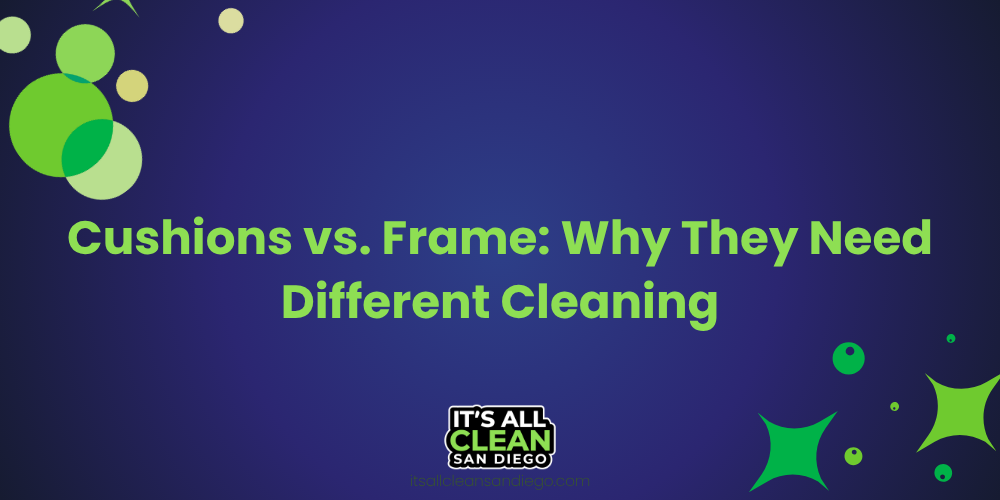 Cushions vs. Frame: Why They Need Different Cleaning