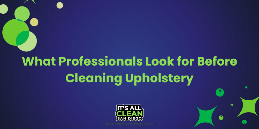 What Professionals Look for Before Cleaning Upholstery