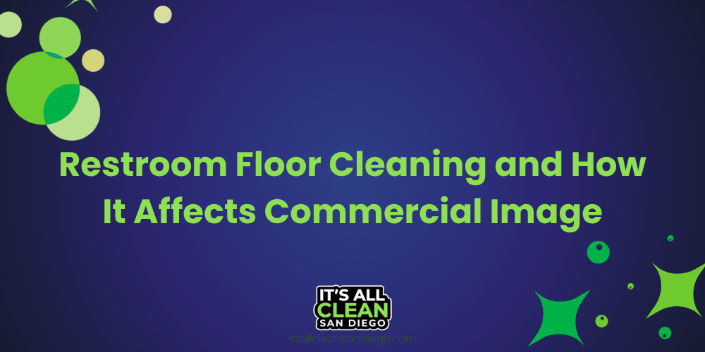 Restroom Floor Cleaning and How It Affects Commercial Image
