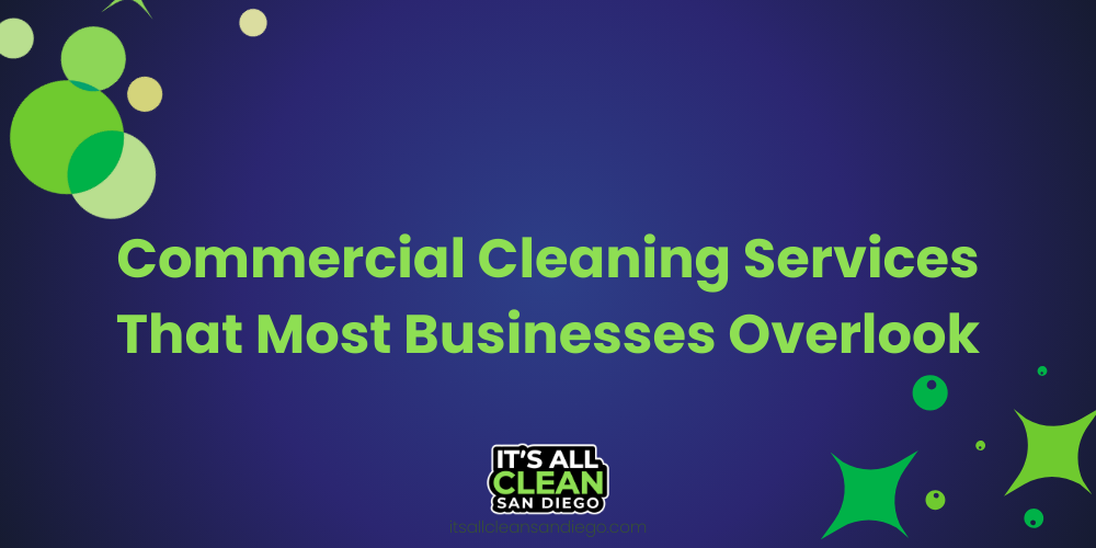 Commercial Cleaning Services That Most Businesses Overlook