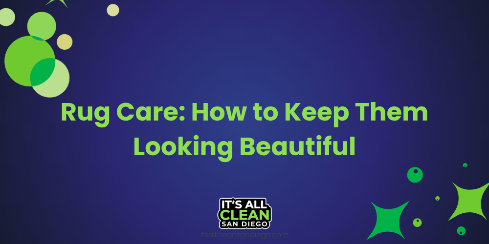 Rug Care: How to Keep Them Looking Beautiful for Years