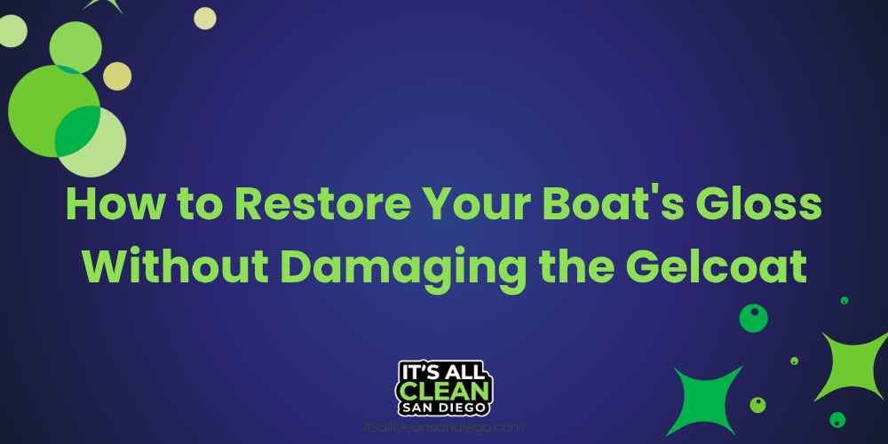 How to Restore Your Boat's Gloss Without Damaging the Gelcoat