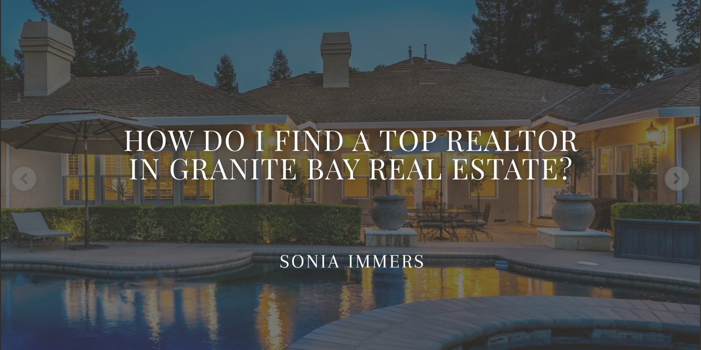 Blog image cover titled “How Do I Find A Top Realtor in Granite Bay Real Estate?” by Sonia Immers.