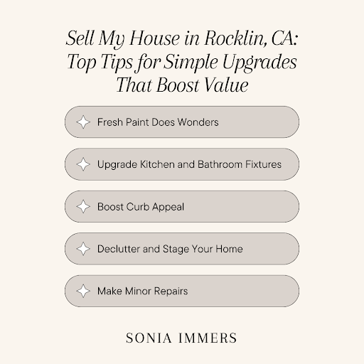 Top tips to sell your house in Rocklin, CA: paint, fixture upgrades, curb appeal, staging, and minor repairs. 
