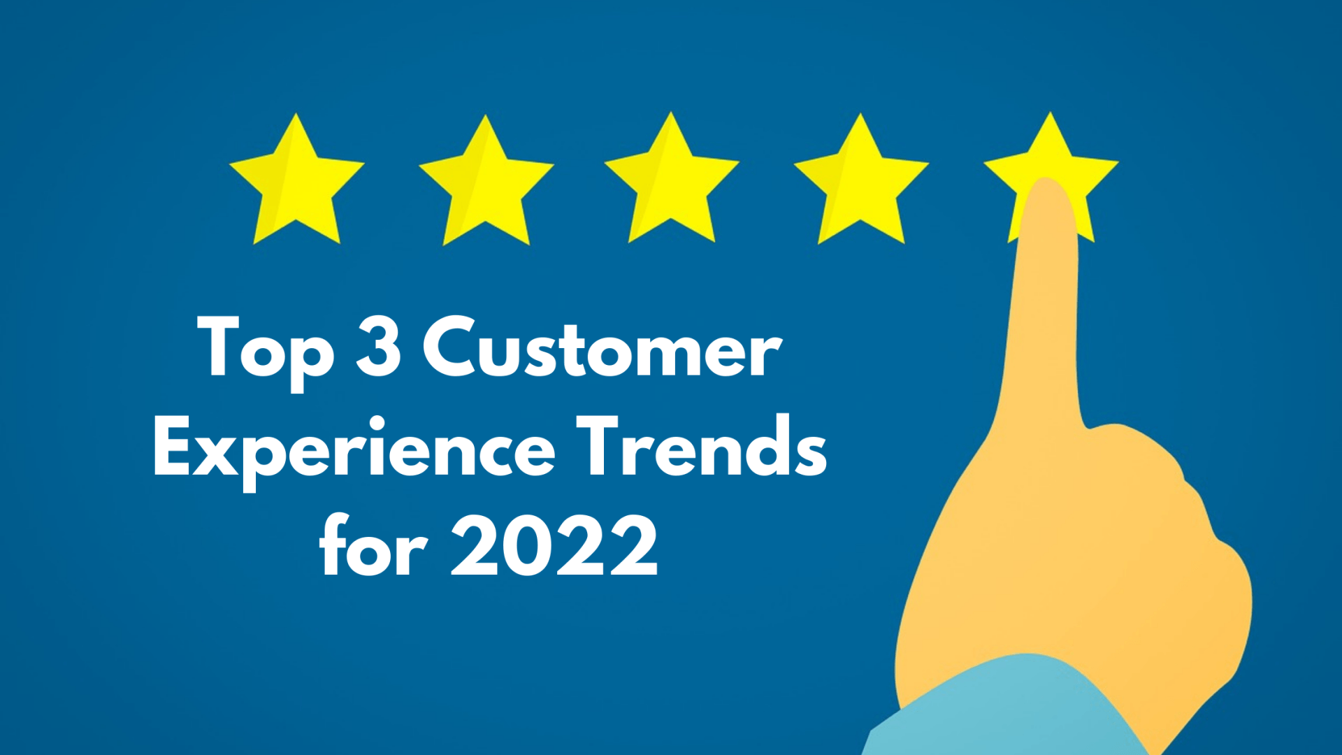 Top 3 Customer Experience Trends for 2022