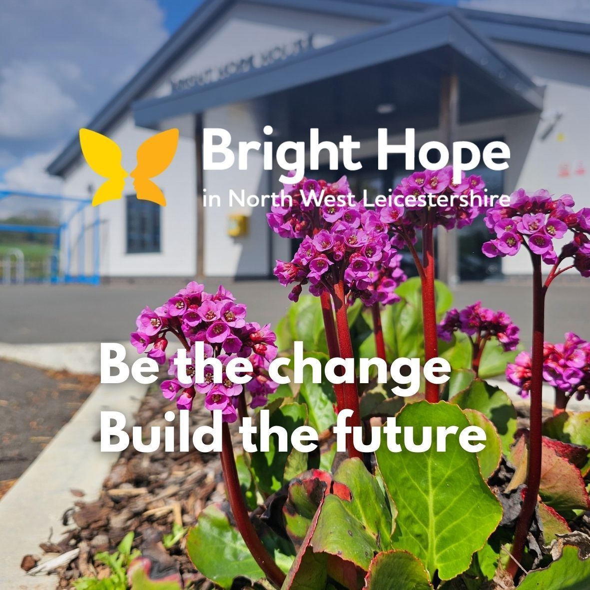 Bright Hope logo over purple flowers outside a building, with slogan “Be the change, Build the future”