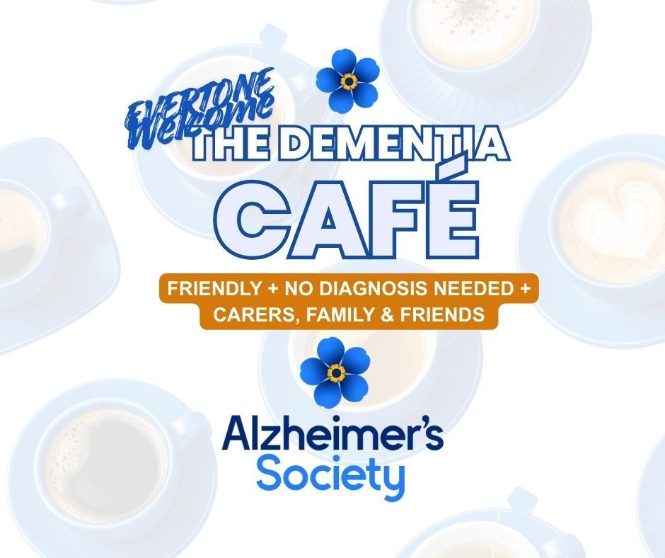Alzheimer’s Society poster: “Welcome to The Dementia Café,” friendly, no diagnosis needed, for carers, family and friends