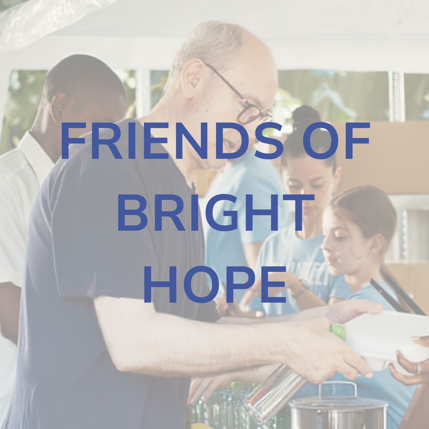 People serving food at a donation event with blue text reading “Friends of Bright Hope”