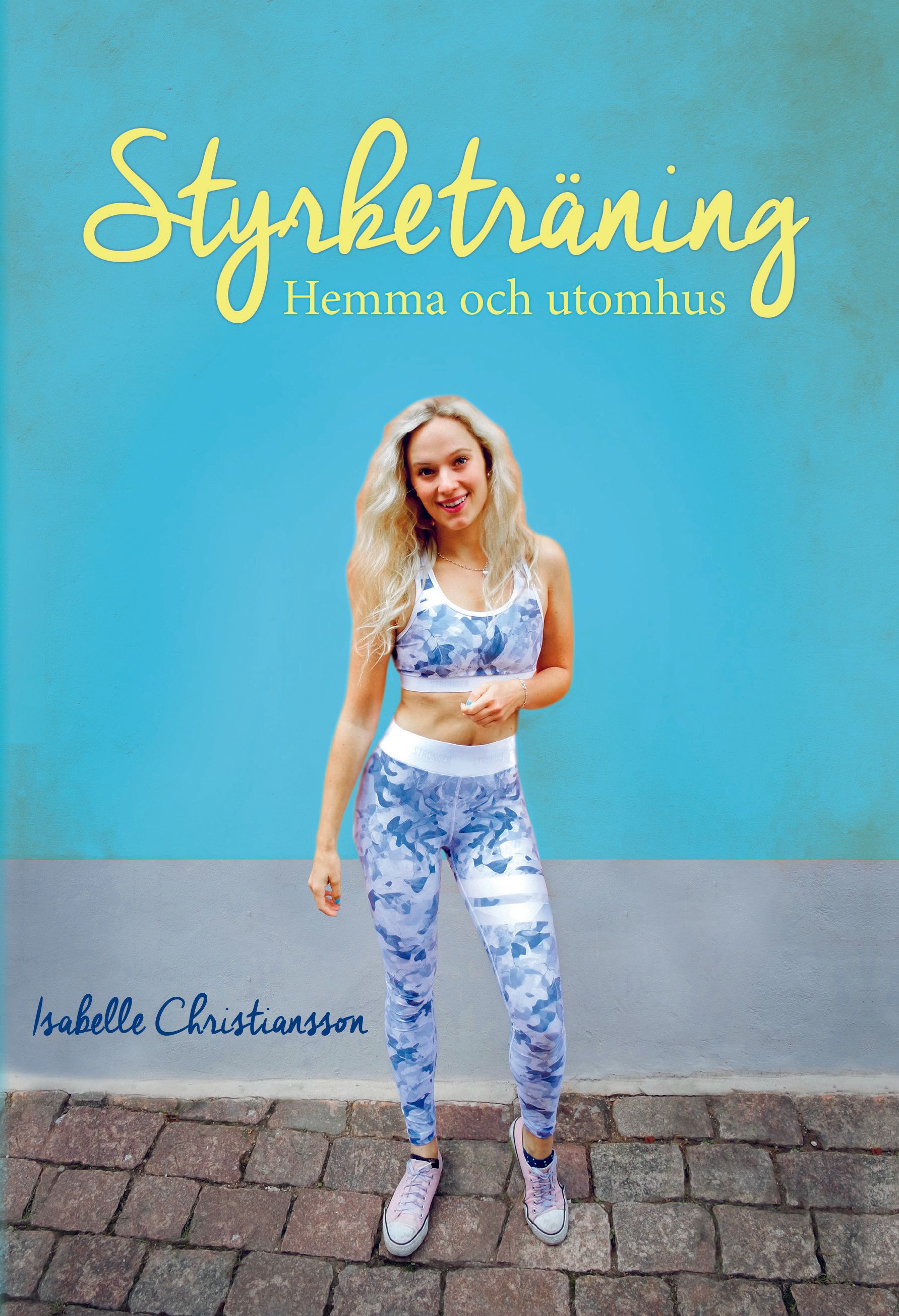 Boken Styrketräning hemma och utomhus är skriven av Isabelle Christiansson på Stevali Bokförlag.