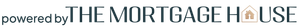 Powered by The Mortgage House logo in black and light blue text on a white background