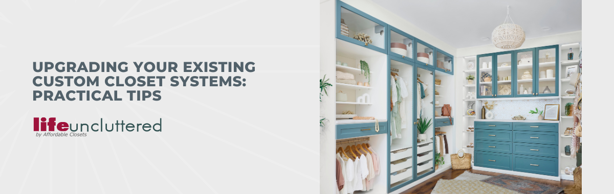 Upgrading Your Existing Custom Closet Systems: Practical Tips