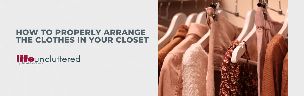 How to Properly Arrange The Clothes in Your Closet
