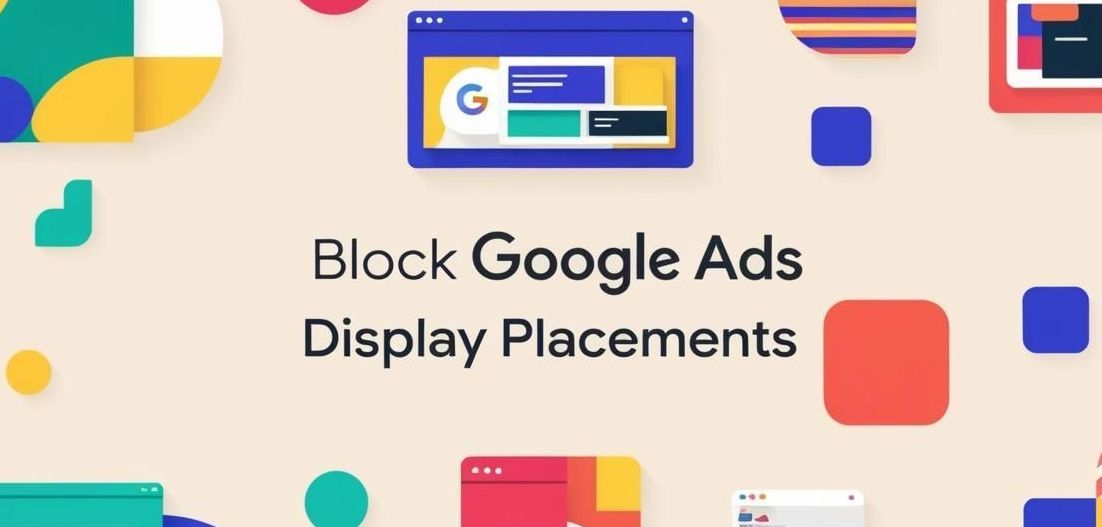 Save budget by blocking poor performing Google Ads placements