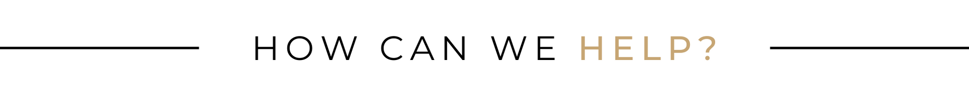 Header reading “HOW CAN WE HELP?” with thin horizontal lines on a light background