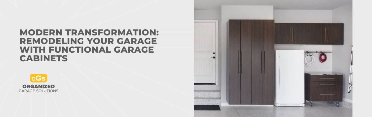 Modern Transformation: Remodeling Your Garage With Functional Garage Cabinets