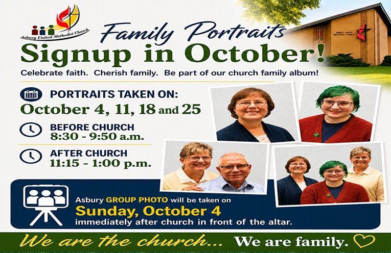 Family Portraits Signup on October 4, 11, 18, and 25 before and after church.  Group Photo on October 4 immediately after worship.
