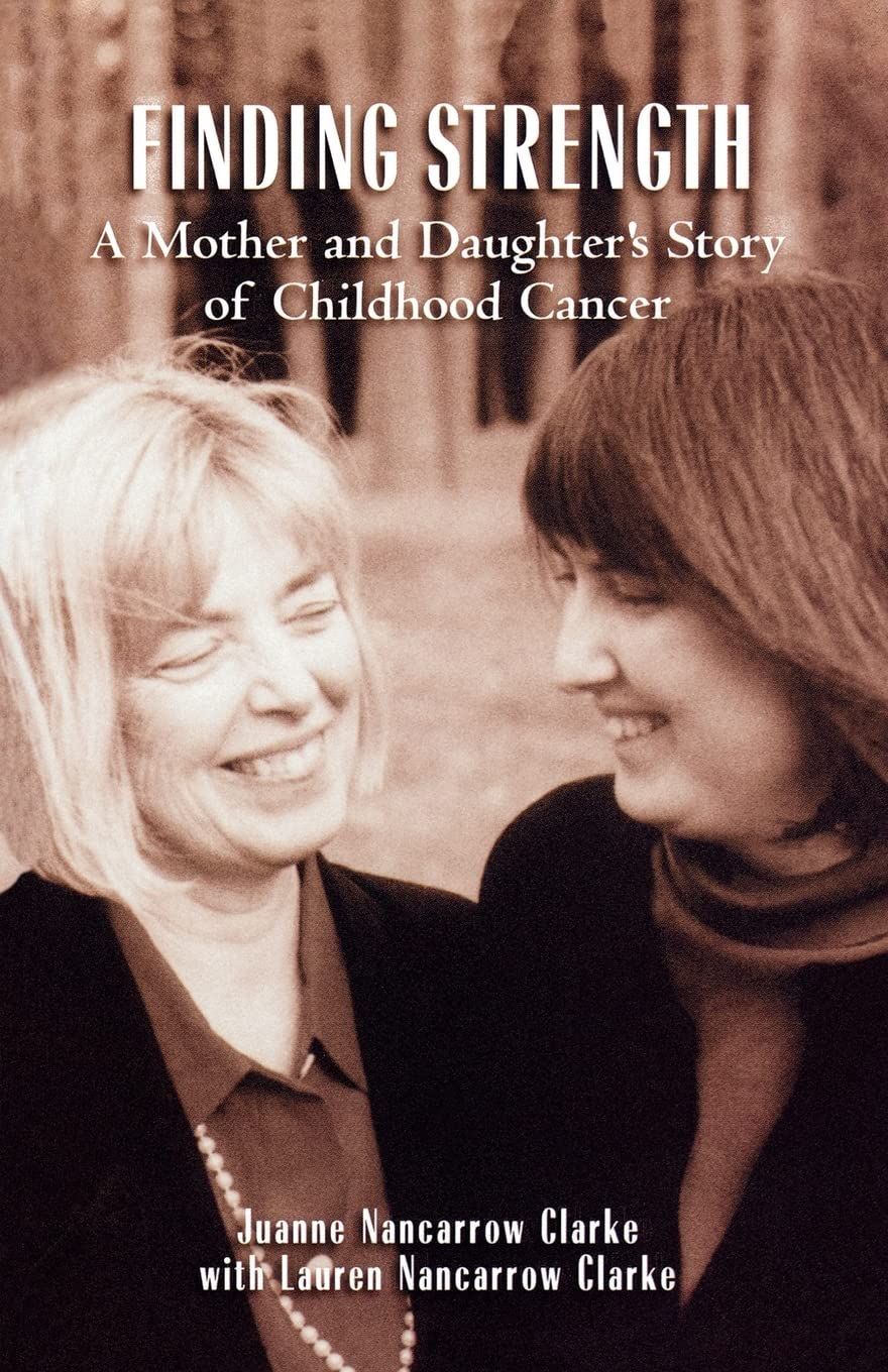 Finding Strength: A Mother and Daughter's Story of Childhood Cancer Book