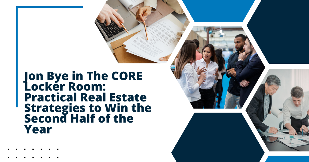 Jon Bye in The CORE Locker Room — practical real estate strategies to win the second half of the year