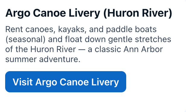 Argo Canoe Livery (Huron River)
Rent canoes, kayaks, and paddle boats (seasonal) and float down gentle stretches of the Huron River — a classic Ann Arbor summer adventure.