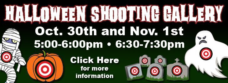 Halloween Shooting Gallery
October 30th & November 1st
5:00-6:00pm and 6:30-7:30pm