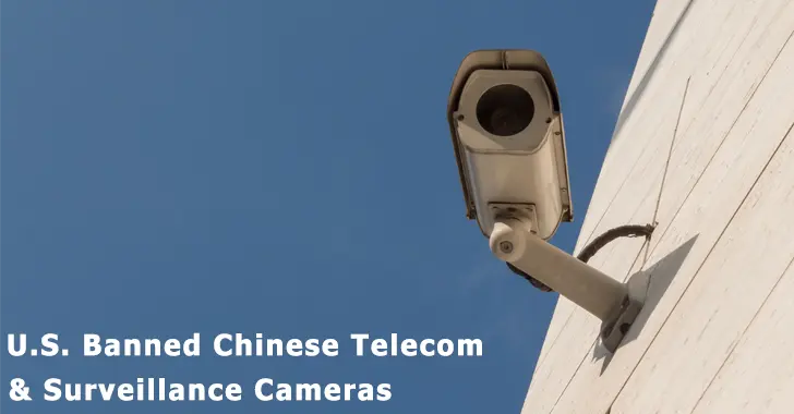 U.s. banned chinese telecom and surveillance cameras