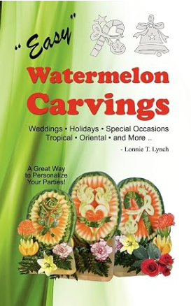 Book Title :"Easy Watermelon Carvings" by Lonnie Lynch. Cover displays  carved watermelons.