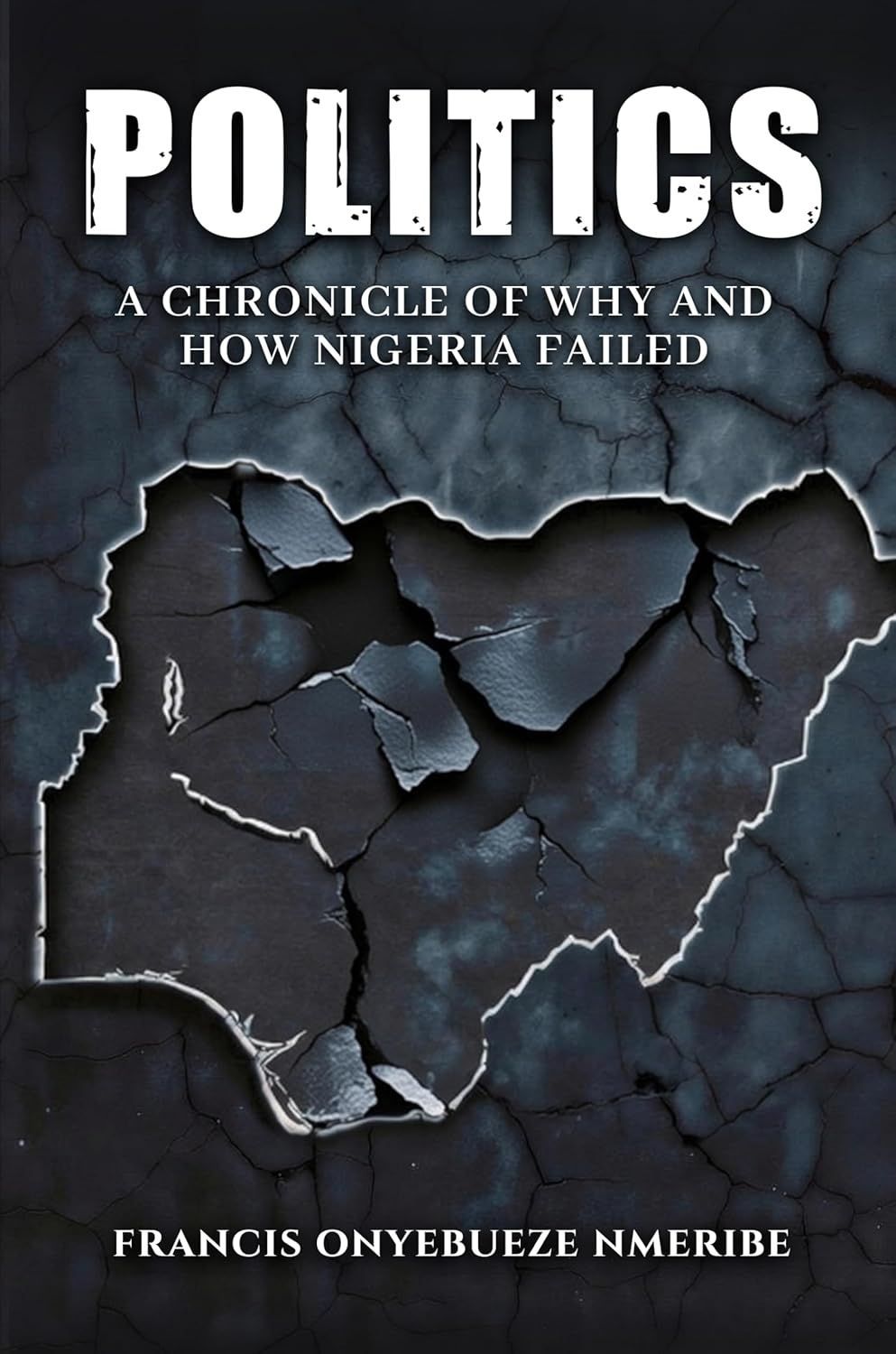 Book cover titled “Politics: A Chronicle of Why and How Nigeria Failed” with cracked black surface and Nigeria map silhouette