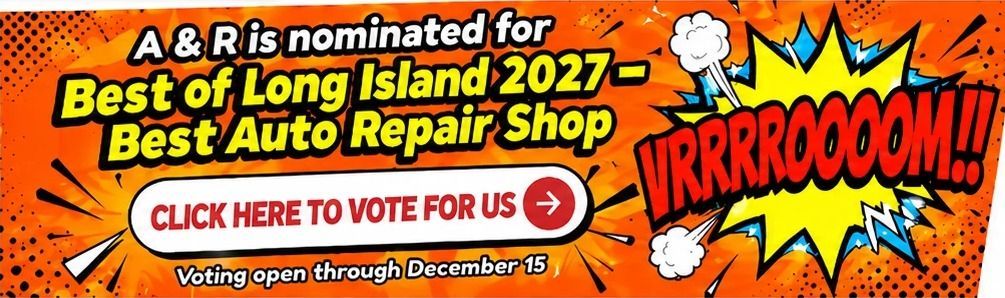 A & R Auto Repair is nominated for Best of Long Island 2027, Best Auto Repair Shop. Click here to vote for us. Voting open through December 15.