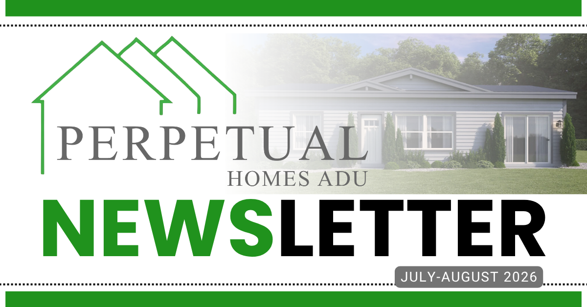 The Perpetual Homes ADU Newsletter July - August 2026