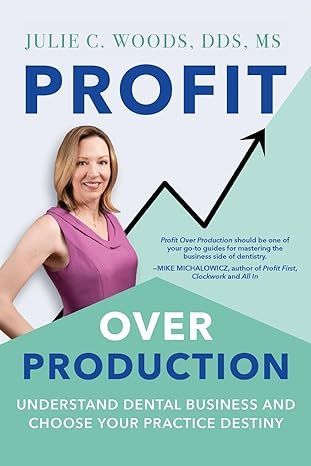 The cover of a book titled profit over production : understand dental business and choose your practice destiny.