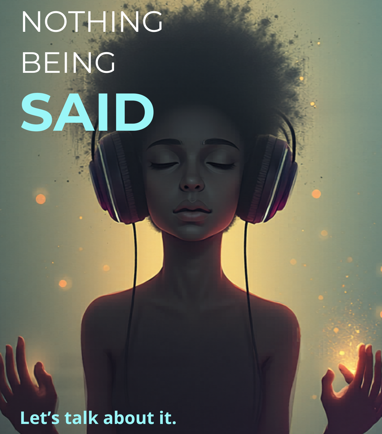 Child wearing headphones with eyes closed and glowing hands, with text “Nothing being said. Let’s talk about it.”
