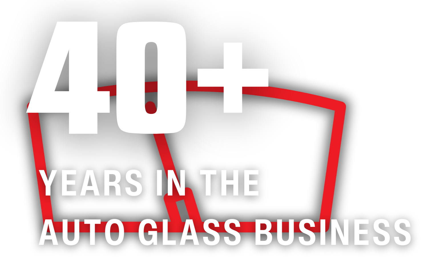 40+ years in the auto glass business, white text with red outline on gray background