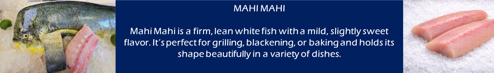 Nahi Mahi, white fish with description. Fish is perfect for grilling, baking, and used in a variety of dishes.