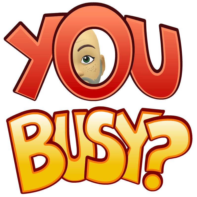 A sign that says you busy with a cartoon face behind it