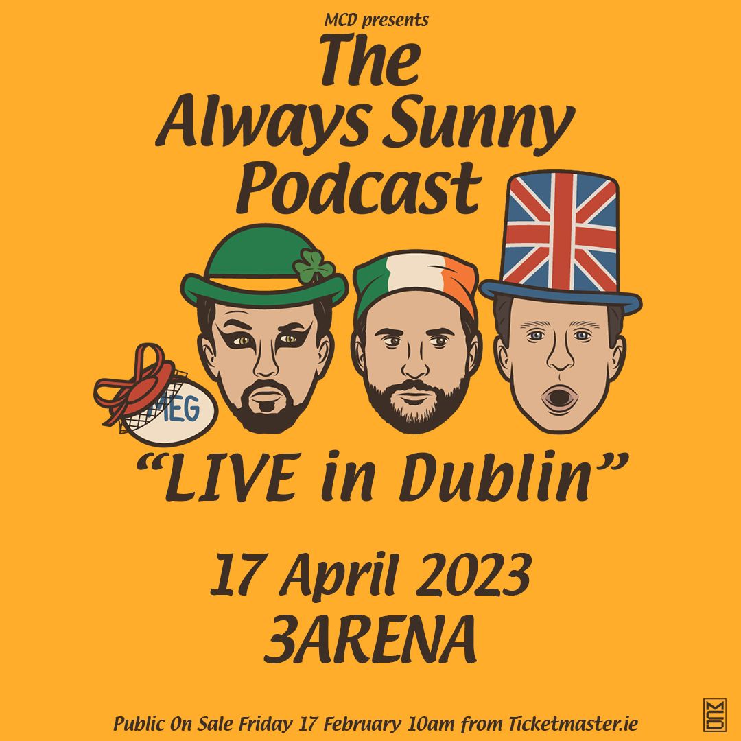The Always Sunny Podcast LIVE! 3Arena Dublin the Always Sunny Podcast LIVE! 3Arena Dublin