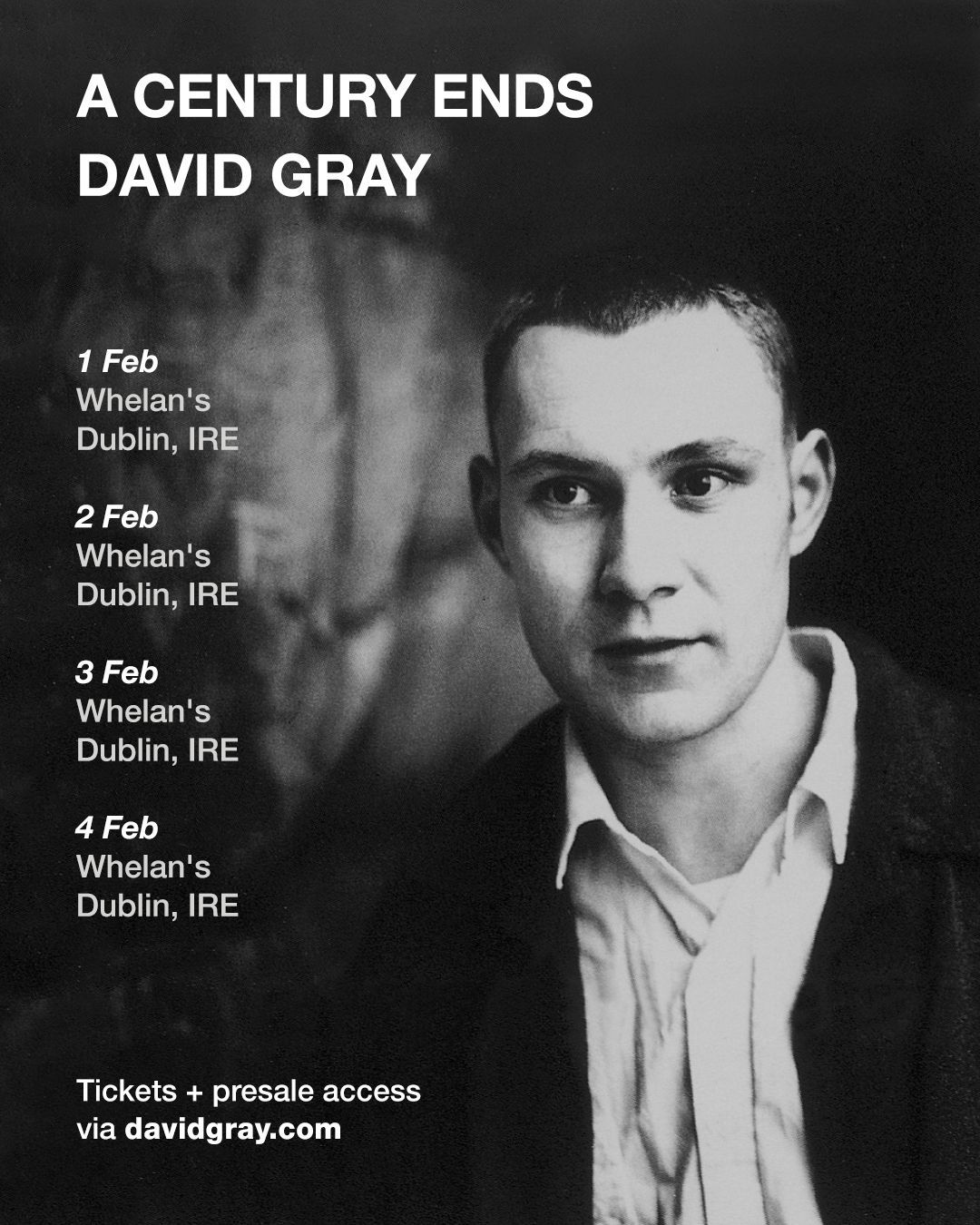 DAVID GRAY CELEBRATES THE 30TH ANNIVERSARY OF HIS DEBUT ALBUM A CENTURY ENDS WITH A SERIES OF SHOWS IN LONDON AND DUBLIN DAVID GRAY
CELEBRATES THE 30TH ANNIVERSARY OF HIS DEBUT ALBUM A CENTURY ENDS
WITH A SERIES OF SHOWS IN LONDON AND DUBLIN